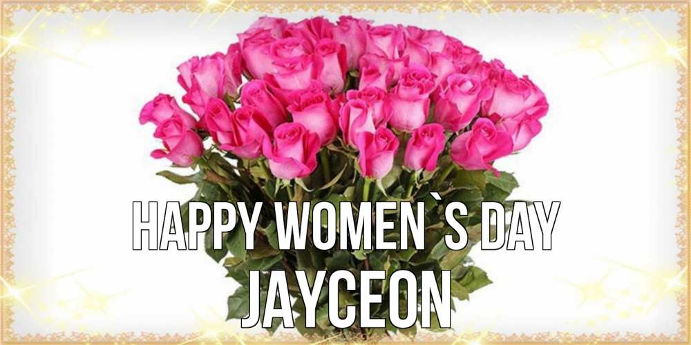 Greetings card с именем, Jayceon happy women`s day красивые открытки в оригинальной обработке на международный женский день Greetings with text for free download 